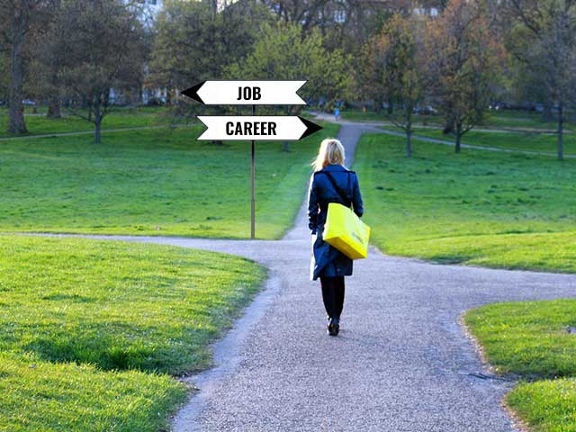 Is it a job or a career you are chasing?