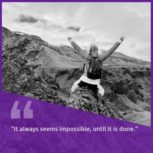 “It always seems impossible, until it is done.”